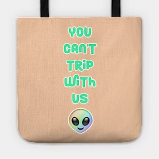 You Can't Trip With Us Alien Tote