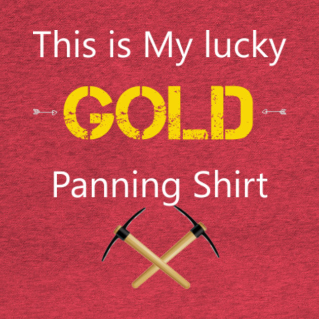 Disover Gold Panning And Gold Hunting - Mining - T-Shirt