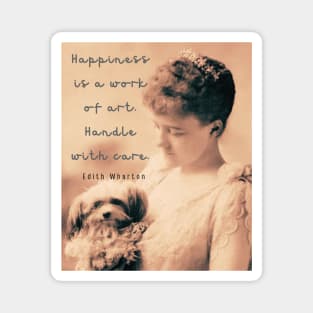 Edith Wharton portrait and quote: Happiness is a work of art. Handle with care. Magnet