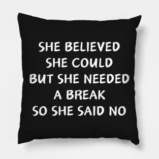 She Believed She Could But She Needed A Break So She Said No Pillow