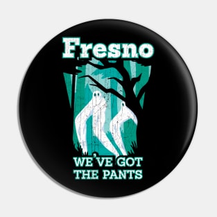 Fresno Nightcrawler's: We've Got the Pants! Pin