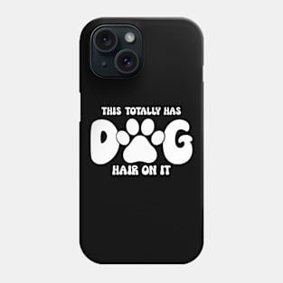 This Totally Has Dog Hair On It Funny Dog Lovers Dog Quote Phone Case