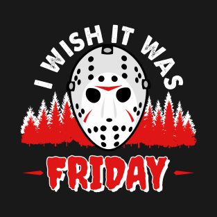 I wish it was friday T-Shirt