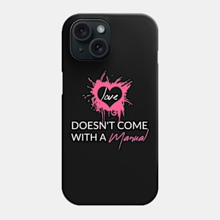 Love Doesn't Come With a Manual Phone Case