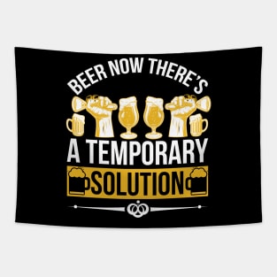 Beer Now There's A Temporary Solution T Shirt For Women Men Tapestry