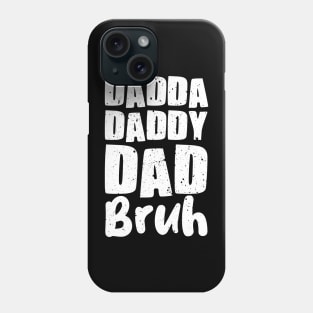 Dadda Daddy Dad Bruh Phone Case