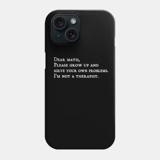 dear math grow up and solve your own problems - humor Phone Case