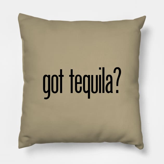 got tequila? - funny tequila drinker Pillow by eBrushDesign