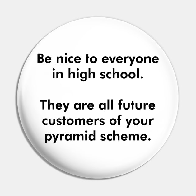 Be Nice To Everyone In High School (Black Text) Pin by inotyler