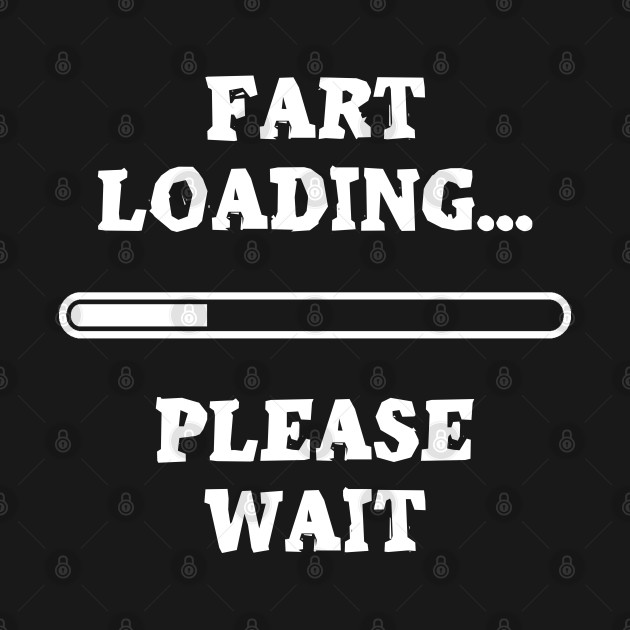 Fart now loading… by NotoriousMedia