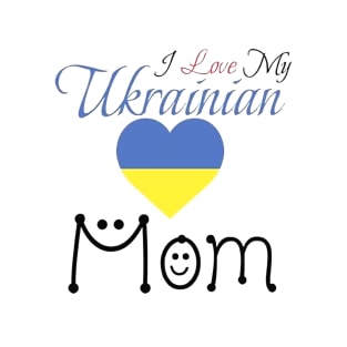 I Love My Ukrainian Mom T-Shirt