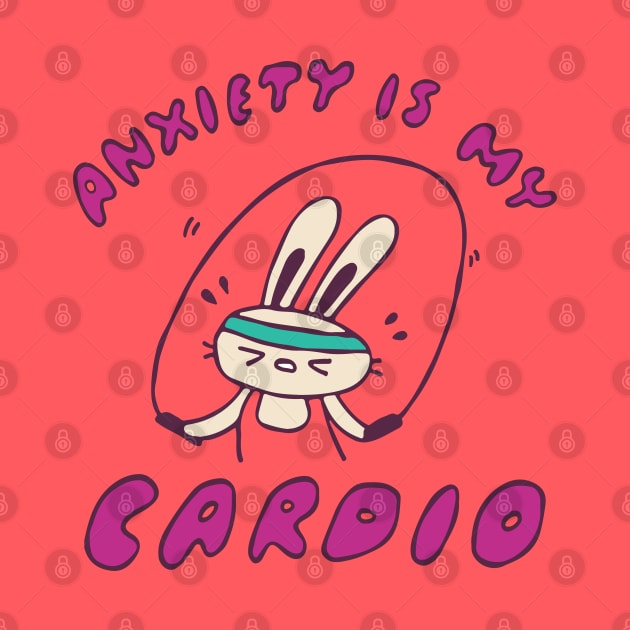 Anxiety Is My Cardio by krimons