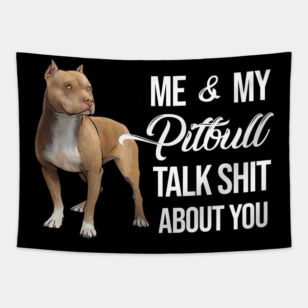 Me and My Pitbull Talk Shit About You Tapestry by GeekyFairy