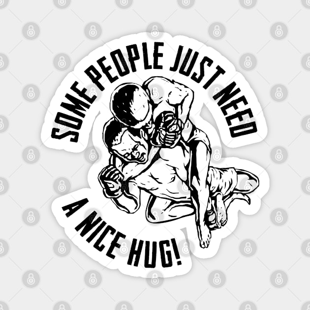 BJJ - Some People Just Need A Nice Hug Magnet by Kudostees