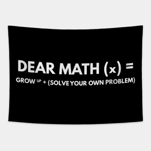 Dear Math Grow Up And Solve Your own problem Tapestry