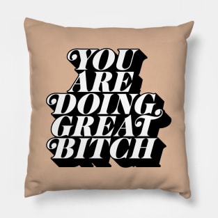 You Are Doing Great Bitch Pillow