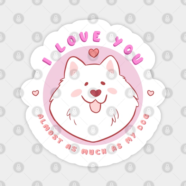 Cute and funny valentines day gift for dog lovers - adorable samoyed dog illustration - I love you almost as much as my dog Magnet by Yarafantasyart