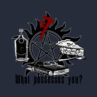 what possesses you Dean version T-Shirt