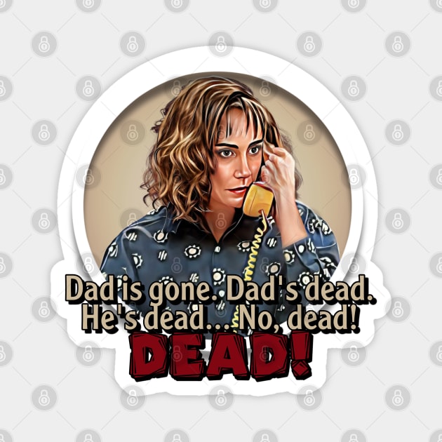 Roseanne - Dad's Dead Magnet by Zbornak Designs