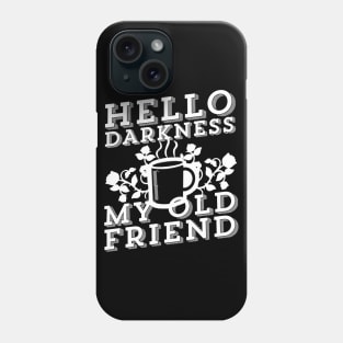 Coffee Addict - Hello Darkness My Old Friend Phone Case