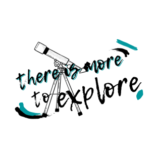 There is more to Explore T-Shirt