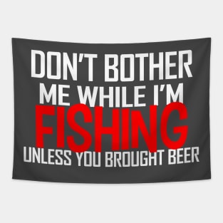 DON'T BOTHER ME WHILE I'M FISHING UNLESS YOU BROUGHT BEER Tapestry