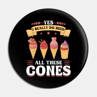 Yes I really do need all these cones Ice Cream Pin