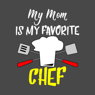 My Mom is my favorite chef T-Shirt