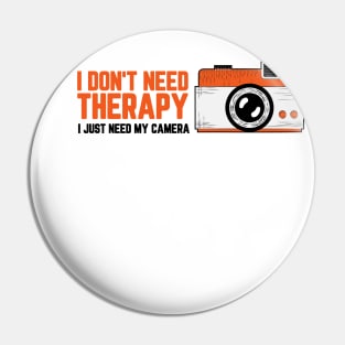I don't Need Therapy, I Just Need My Camera for the Photography Lover Pin