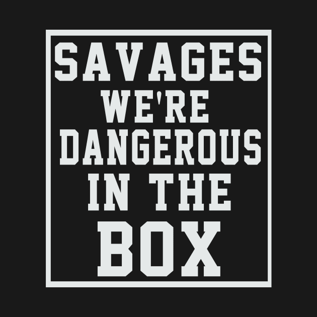 savages we're dangerous in the box by soufyane