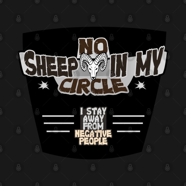 No Sheep in My Circle - I Stay Away from Negative People by tatzkirosales-shirt-store