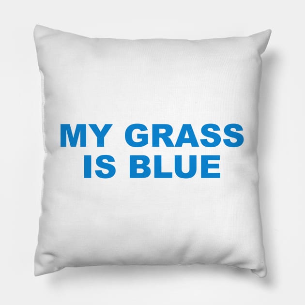 MY GRASS IS BLUE Pillow by TheCosmicTradingPost