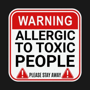 Warning Allergic to Toxic People Funny Toxic Warning T-Shirt