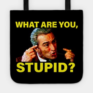 DeNiro What are you, Stupid? Quote Tote