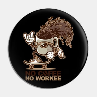 No Cofee no workee Pin