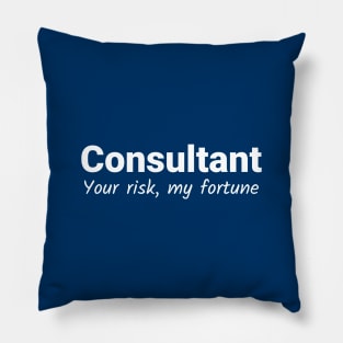 Consultant - Your Risk My Fortune - White Pillow