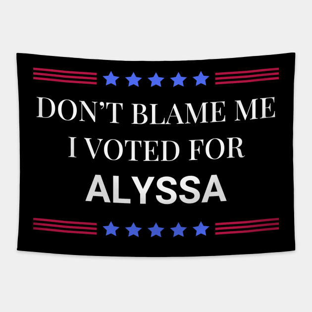 Don't Blame Me I Voted For Alyssa Tapestry by Woodpile