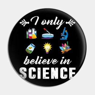 I Only Believe In Science Funny Science Design Pin