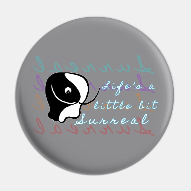 Life's a little bit Surreal Pin by PopDawg Designs