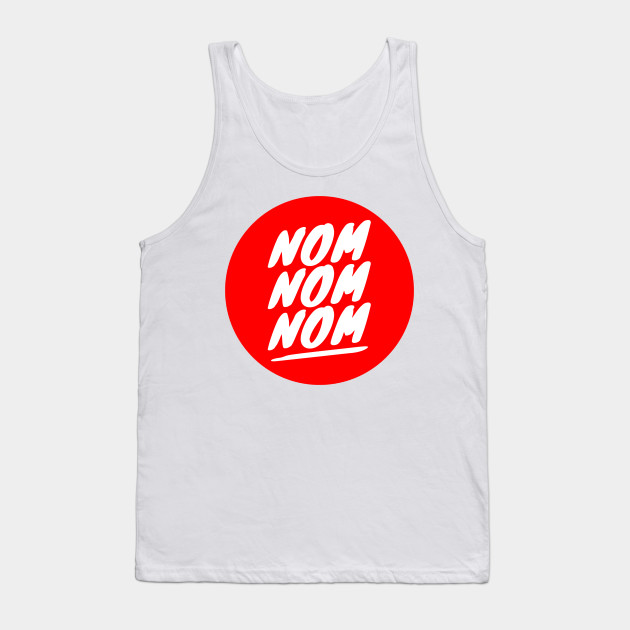 Nom Nom Nom Nom Nom Nom Tank Top Teepublic - roblox nom nom nom sound