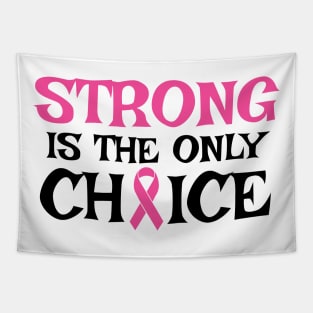 Strong Is The Only Choice - Breast Cancer Awareness Pink Cancer Ribbon Support Tapestry