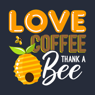 Love Coffee Thank A Bee T-Shirt