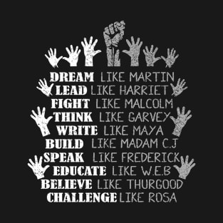 Dream Like Martin Lead Like Harriet Fight Like Malcolm Think Like Garvey Write Like Maya Build Like Madam C.J. T-Shirt