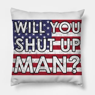 Will you shut Up Man? Pillow