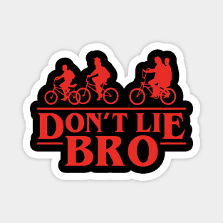 Don't Lie Bro Magnet