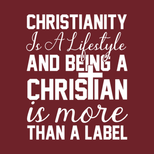 Christianity is a lifestyle And being a Christian is more than a label T-Shirt