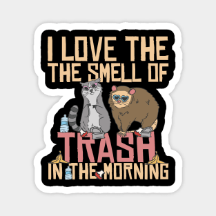 I love the smell of trash in the morning Magnet