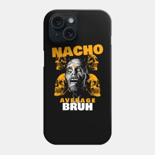 Nacho average Bruh 3.0 Phone Case