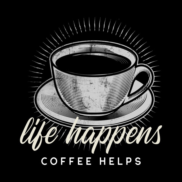 Life Happens...Coffee Helps by ChuckDuncanArt