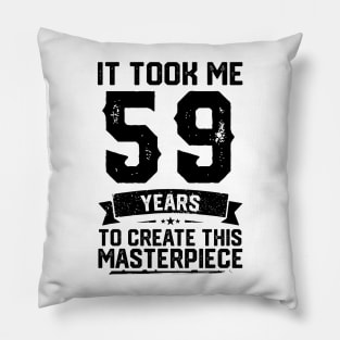 It Took Me 59 Years To Create This Masterpiece 59th Birthday Pillow